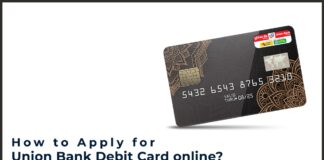 How to Apply for a Union Bank of India Debit Card online? Using Debit Card Portal, Mobile Banking, Etc.