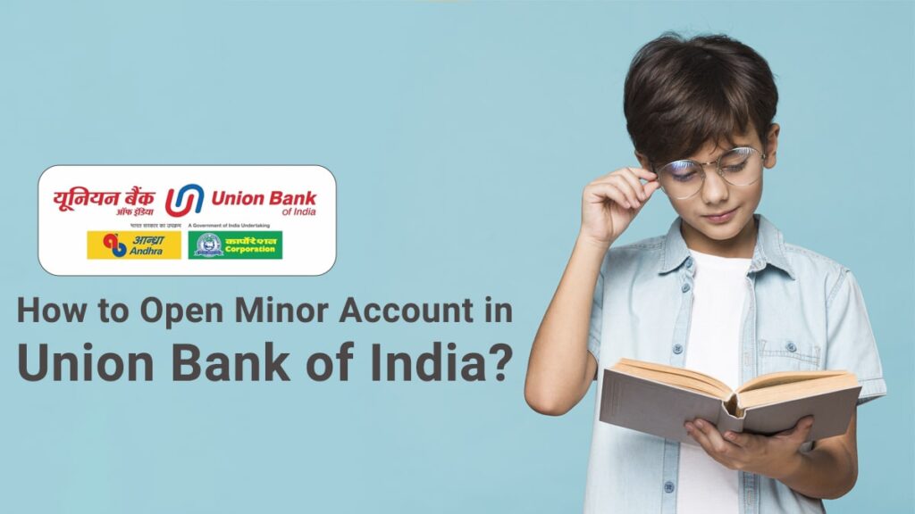 How to Open Minor Account in Union Bank of India Documents Required, Process, etc.