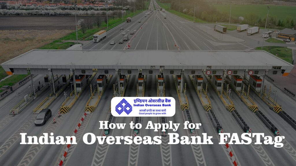 How to Apply for Indian Overseas Bank FASTag