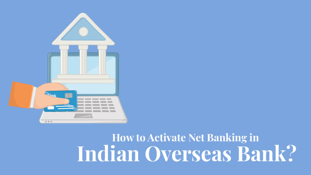 How to Activate Net Banking in Indian Overseas Bank