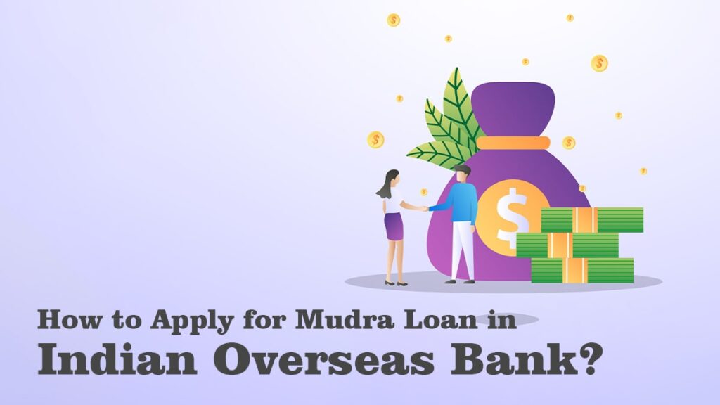 How to Apply for Mudra Loan in Indian Overseas Bank