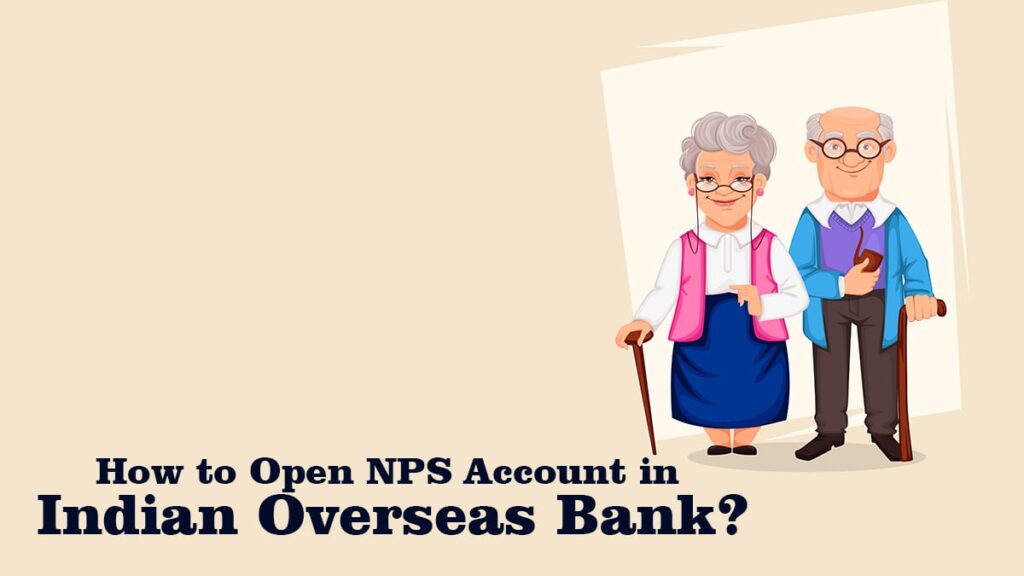 How to Open NPS Account in Indian Overseas Bank