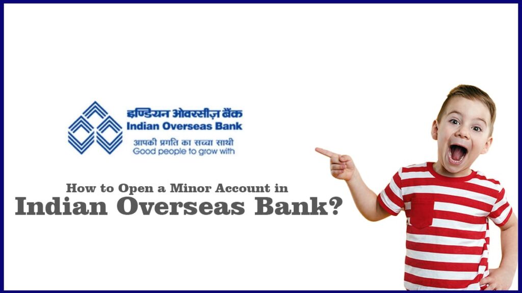 How to Open a Minor Account in Indian Overseas Bank