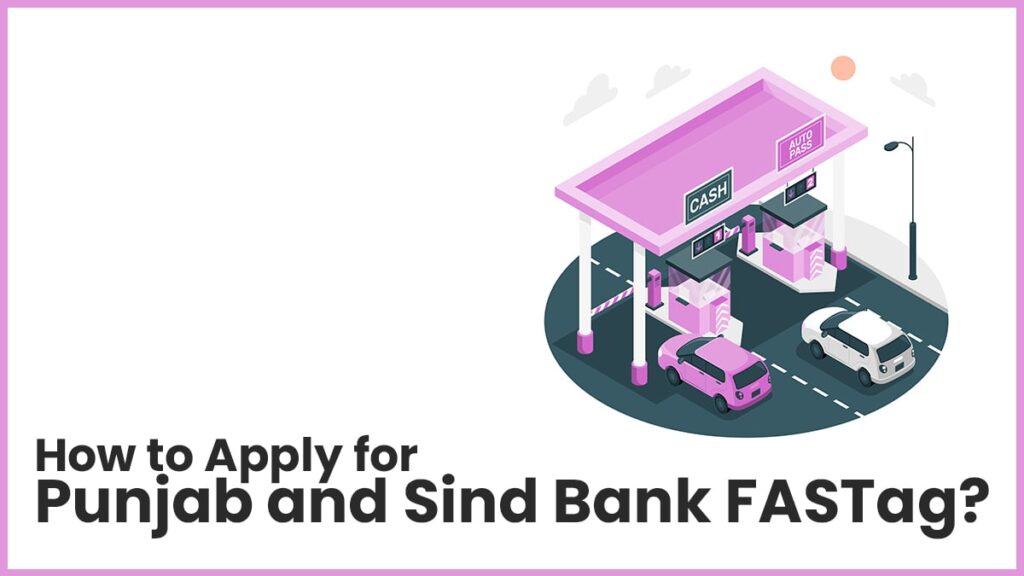 How to Apply for Punjab and Sind Bank FASTag