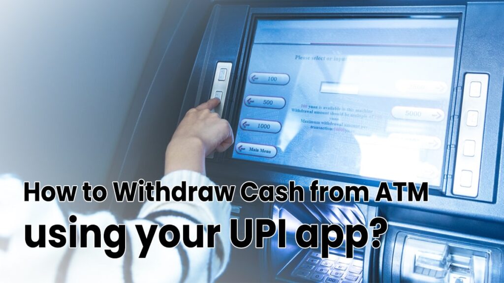 How to Withdraw Cash from ATM using your UPI app