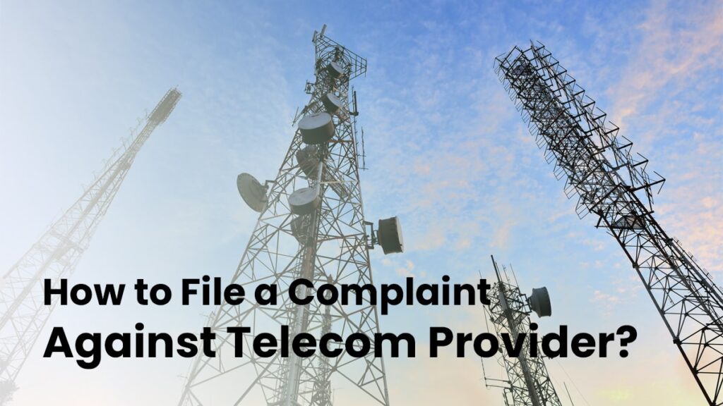 How to File a Complaint Against Telecom Provider